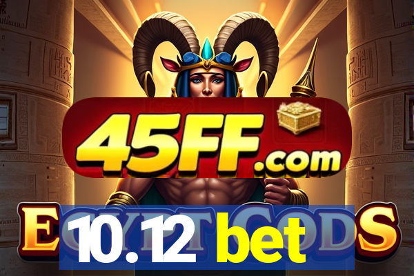 10.12 bet